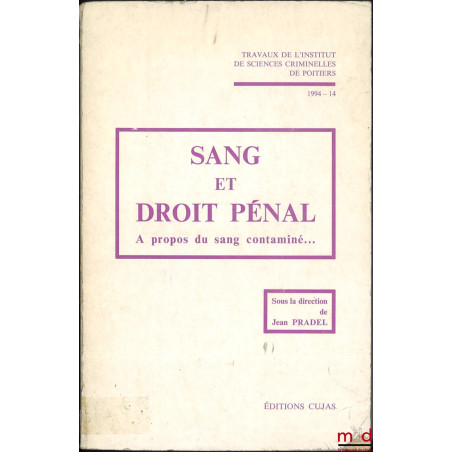 SANG ET DROIT PÉNAL, À propos du sang contaminé..., dir. Jean Pradel, Travaux de l?institut de sciences criminelles de Poitie...