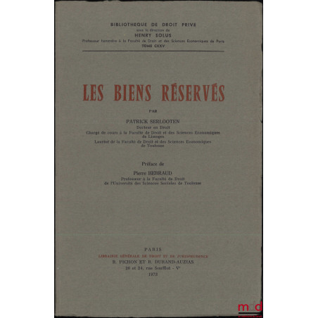 LES BIENS RÉSERVÉS, Préface de Pierre Hébraud, Bibl. de droit privé, t. CXXV