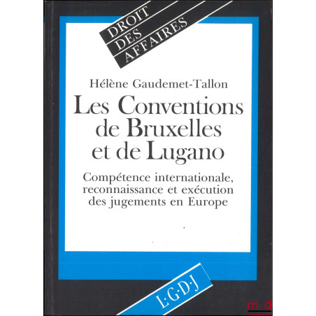 LES CONVENTIONS DE BRUXELLES ET DE LUGANO, Compétence internationale, reconnaissance et exécution des jugements en Europe, co...