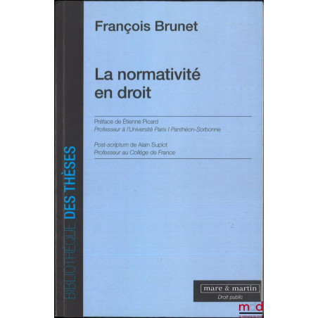 LA NORMATIVITÉ EN DROIT, Préface de Étienne Picard, Post-Scriptum de Alain Supiot