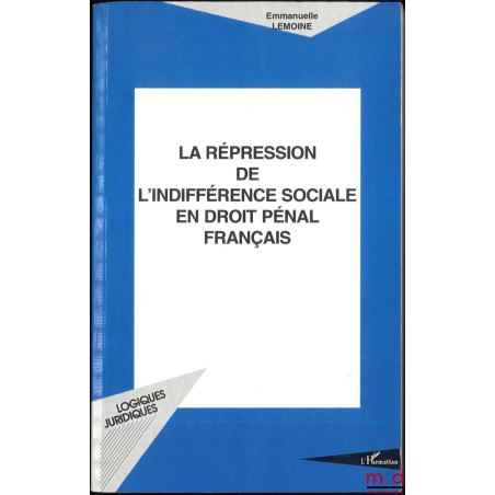 LA RÉPRESSION DE L’INDIFFÉRENCE SOCIALE EN DROIT PÉNAL FRANÇAIS