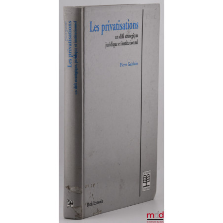 LES PRIVATISATIONS, Un défi stratégique, juridique et institutionnel, coll. Droit/Économie