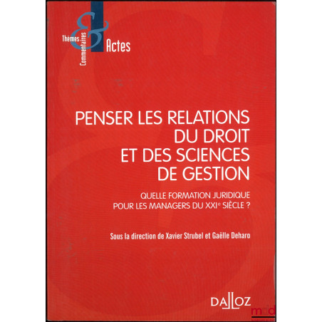 PENSER LES RELATIONS DU DROIT ET DES SCIENCES DE GESTION, Quelle formation juridique pour les managers du XXIe siècle ?