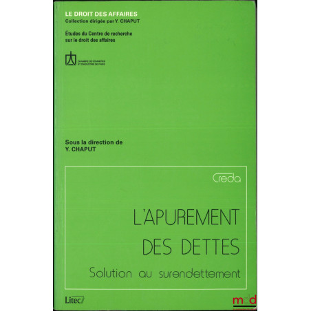 L?APUREMENT DES DETTES, Solution au surendettement, coll. Le droit des affaires, Étude du Centre de recherche sur le droit de...