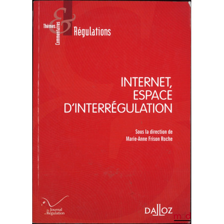 INTERNET, ESPACE D’INTERRÉGULATION, dir. Marie-Anne Frison Roche, coll. Thèmes et commentaires