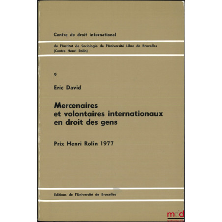 MERCENAIRES ET VOLONTAIRES INTERNATIONAUX EN DROIT DES GENS, Centre de droit international de l?Institut de sociologie de l?U...