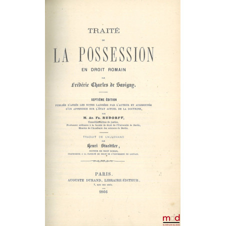 TRAITÉ DE LA POSSESSION en droit romain, 7e éd. publiée d?après les notes laissées par l?auteur et augmentée d?un appendice s...