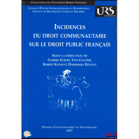 INCIDENCES DU DROIT COMMUNAUTAIRE SUR LE DROIT PUBLIC FRANÇAIS, dir. Gabriel Eckert, Yves Gautier, Robert Kovar et Dominique ...
