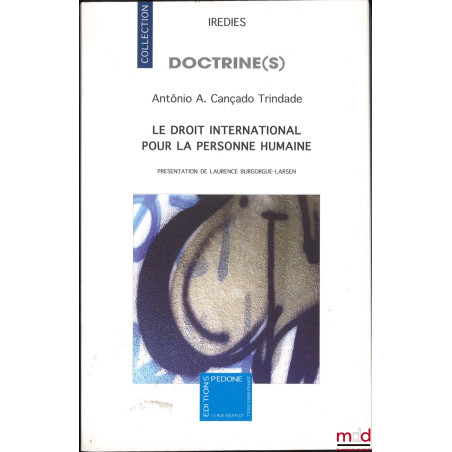 LE DROIT INTERNATIONAL POUR LA PERSONNE HUMAINE, Préface de Emmanuelle Jouannet, Présentation de Laurence Burgorgue-Larsen, c...