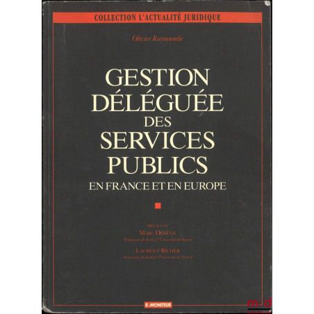 GESTION DÉLÉGUÉE DES SERVICES PUBLICS, En France et en Europe, Préface de Marc Debène et Laurent Richer, 1re éd., coll. d?Act...