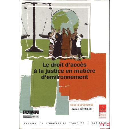LE DROIT D?ACCÈS À LA JUSTICE EN MATIÈRE D?ENVIRONNEMENT, Colloque annuel de la Société française pour le droit de l?environn...