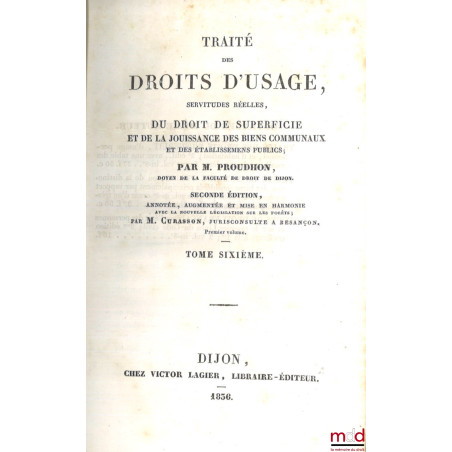 TRAITÉ DES DROITS D?USAGE, SERVITUDES RÉELLES, DU DROIT DE SUPERFICIE ET DE LA JOUISSANCE DES BIENS COMMUNAUX ET DES ÉTABLISS...