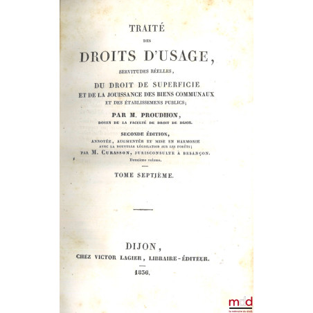 TRAITÉ DES DROITS D?USAGE, SERVITUDES RÉELLES, DU DROIT DE SUPERFICIE ET DE LA JOUISSANCE DES BIENS COMMUNAUX ET DES ÉTABLISS...