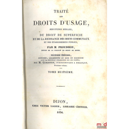 TRAITÉ DES DROITS D?USAGE, SERVITUDES RÉELLES, DU DROIT DE SUPERFICIE ET DE LA JOUISSANCE DES BIENS COMMUNAUX ET DES ÉTABLISS...
