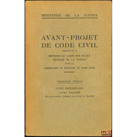 AVANT-PROJET DE CODE CIVIL présenté à Monsieur Le Garde des Sceaux, Ministre de la Justice, par la Commission de réforme du C...