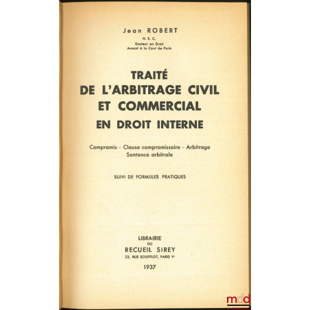 TRAITÉ DE L?ARBITRAGE CIVIL ET COMMERCIAL EN DROIT INTERNE, Compromis, Clause compromissoire, Arbitrage, Sentence arbitrale s...