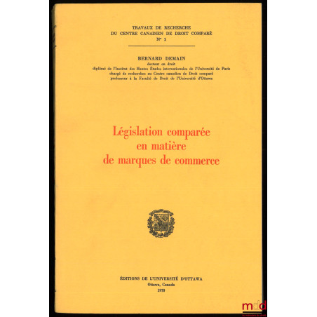 LÉGISLATION COMPARÉE EN MATIÈRE DE MARQUES DE COMMERCE, coll. Travaux de recherche du Centre Canadien de Droit Comparé n° 1