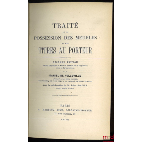 TRAITÉ DE LA POSSESSION DES MEUBLES ET DES TITRES AU PORTEUR, 2e éd. revue, augmentée et mise au courant de la Législation et...