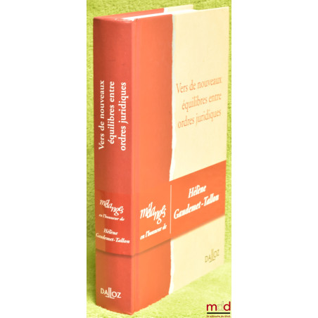 VERS DE NOUVEAUX ÉQUILIBRES ENTRE ORDRES JURIDIQUES, Mélanges en l’honneur de Hélène GAUDEMET-TALLON