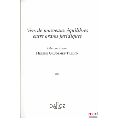 VERS DE NOUVEAUX ÉQUILIBRES ENTRE ORDRES JURIDIQUES, Mélanges en l’honneur de Hélène GAUDEMET-TALLON