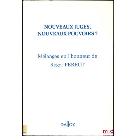 NOUVEAUX JUGES, NOUVEAUX POUVOIRS ? Mélanges en l’honneur de Roger Perrot, Avant-propos de Monique Bandrac