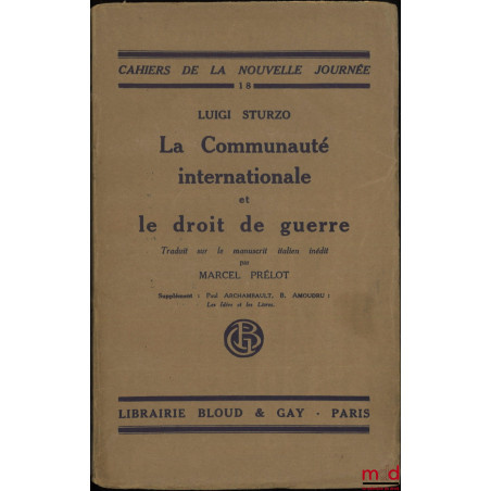 LA COMMUNAUTÉ INTERNATIONALE ET LE DROIT DE GUERRE, Trad. sur le manuscrit italien inédit par Marcel Prélot, coll. Cahiers de...