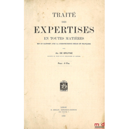 TRAITÉ DES EXPERTISES EN TOUTES MATIÈRES, Mis en rapport avec la jurisprudence belge et française