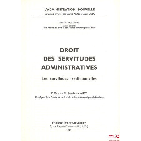 DROIT DES SERVITUDES ADMINISTRATIVES - LES SERVITUDES TRADITIONNELLES, coll. L?Administration nouvelle, Préface de Jean-Marie...