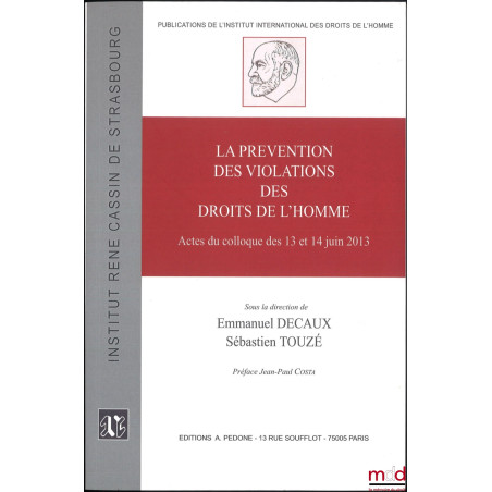 LA PRÉVENTION DES VIOLATIONS DES DROITS DE L?HOMME, Actes du colloque des 13 et 14 juin 2013 sous la dir. d?Emmanuel Decaux e...