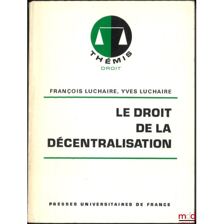 LE DROIT DE LA DÉCENTRALISATION, coll. Thémis droit
