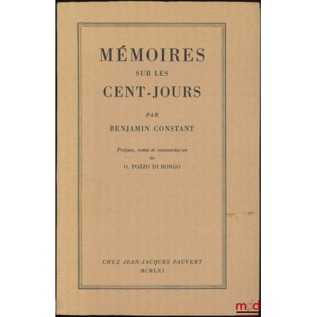 MÉMOIRES SUR LES CENT-JOURS, Préface, notes et commentaires de O. Pozzo Di Borgo [réimpression]