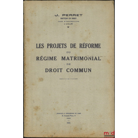 LES PROJETS DE RÉFORME DU RÉGIME MATRIMONIAL DE DROIT COMMUN