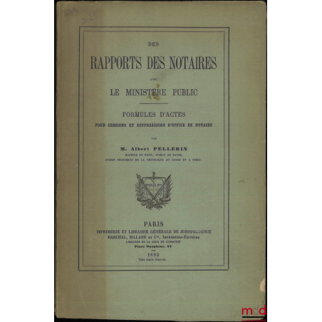 DES RAPPORTS DES NOTAIRES AVEC LE MINISTÈRE PUBLIC, Formulaires d’actes pour cessions et suppressions d’office de notaire