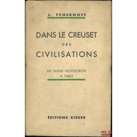 DANS LE CREUSET DES CIVILISATIONS :t. I : De Nijnii-Novgorod à Paris ;t. II : Le destin d?un émigré ;t. III : De l?affaire...