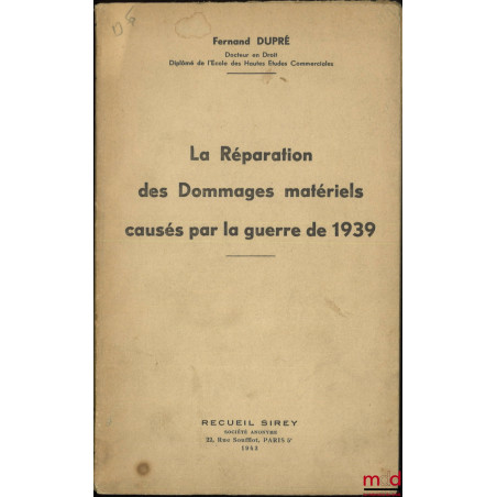 LA RÉPARATION DES DOMMAGES MATÉRIELS CAUSÉS PAR LA GUERRE DE 1939