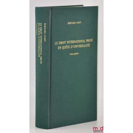 LE DROIT INTERNATIONAL PRIVÉ EN QUÊTE D?UNIVERSALITÉ, Cours général (2001), Académie de droit international de La Haye, Tiré ...