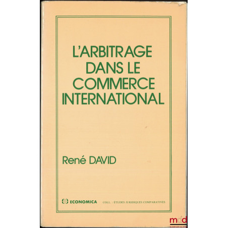 L’ARBITRAGE DANS LE COMMERCE INTERNATIONAL, coll. Études juridiques comparatives
