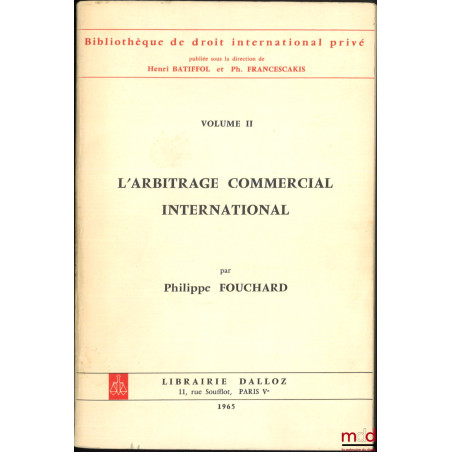 L’ARBITRAGE COMMERCIAL INTERNATIONAL, Préface de B. Goldman, Bibl. de droit intern. privé, vol. II