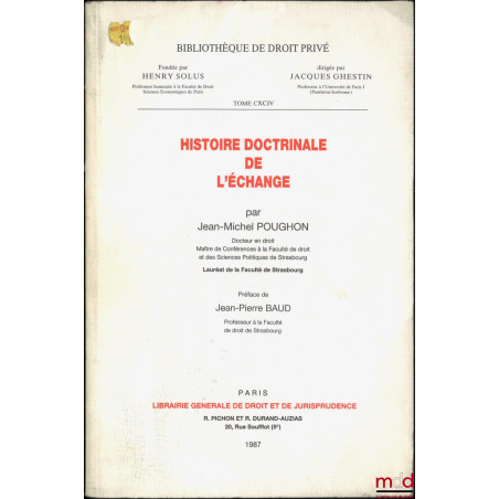 HISTOIRE DOCTRINALE DE L’ÉCHANGE, Préface de Jean-Pierre Baud, avant-propos de Jacques Ghestin, Bibl. de droit privé, t. CXCIV