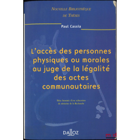 L’ACCÈS DES PERSONNES PHYSIQUES OU MORALES AU JUGE DE LA LÉGALITÉ DES ACTES COMMUNAUTAIRES, Nouvelle bibl. de thèses