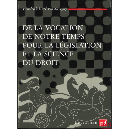 DE LA VOCATION DE NOTRE TEMPS POUR LA LÉGISLATION ET LA SCIENCE DU DROIT, coll. Léviathan