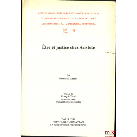 ÊTRE ET JUSTICE CHEZ ARISTOTE, Préface de François Terré, Avant-propos de Evanghélos Moutsopoulos, Étude de philosophie et d?...