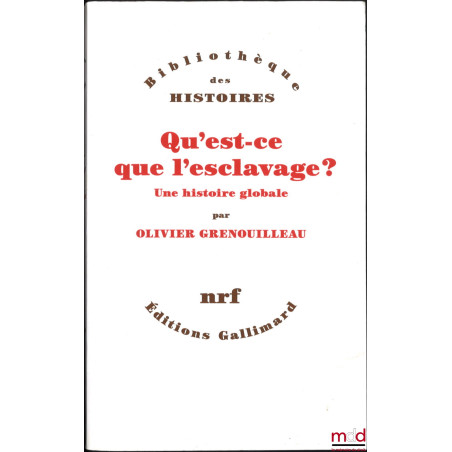 QU’EST-CE QUE L’ESCLAVAGE, Une histoire globale, Bibl. des Histoires