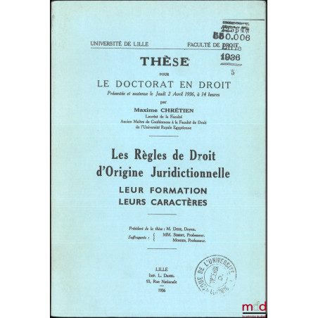 LES RÈGLES DE DROIT D’ORIGINE JURIDICTIONNELLE, LEUR FORMATION, LEURS CARACTÈRES, Préface de M. Paul Duez