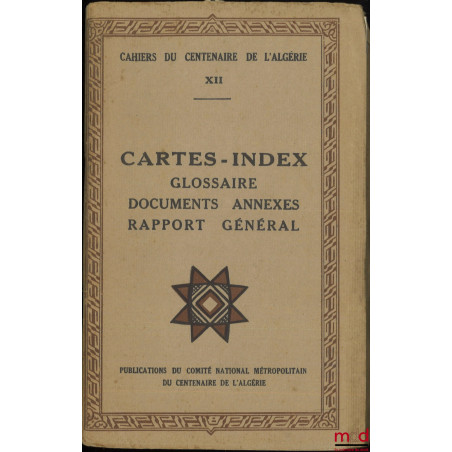 CAHIERS DU CENTENAIRE DE L?ALGÉRIE :- t. V : LE GOUVERNEMENT DE L?ALGÉRIE, Par Louis Milliot ;- t. XII : CARTES-INDEX, Glos...