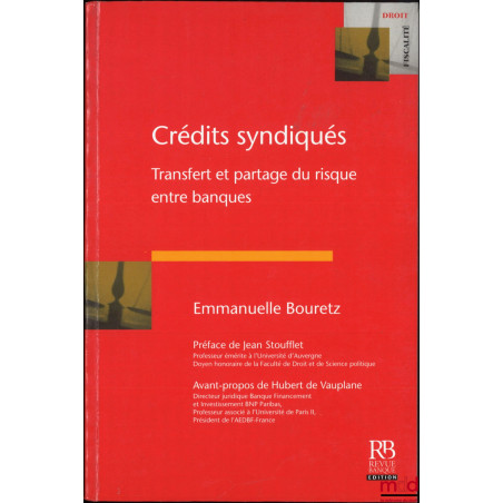 CRÉDITS SYNDIQUÉS, Transfert et partage du risque entre banques, Préface de Jean Stoufflet, Avant-propos de Hubert de Vauplane