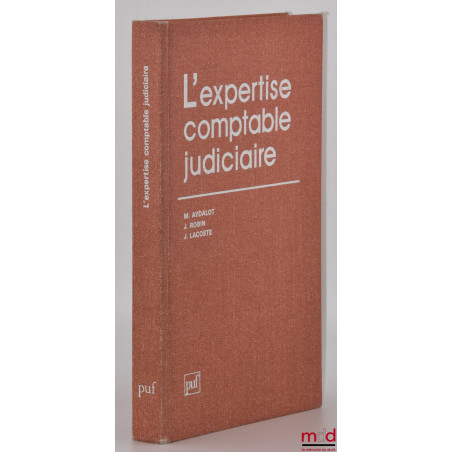 L’EXPERTISE COMPTABLE JUDICIAIRE, 5e éd. revue et mise à jour avec la collaboration de Jean Robin et Jacques Lacoste