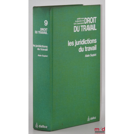 LES JURIDICTIONS DU TRAVAIL, Traité du Droit du travail publié sous la direction de G. H. Camerlynck, t. IX
