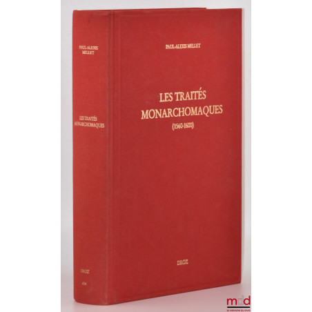 LES TRAITÉS MONARCHOMAQUES, Confusion des temps, résistance armée et monarchie parfaite (1560-1600)