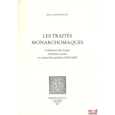 LES TRAITÉS MONARCHOMAQUES, Confusion des temps, résistance armée et monarchie parfaite (1560-1600)
